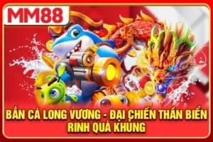 Bắn Cá Long Vương - Đại Chiến Thần Biển Rinh Quà Khủng 2026