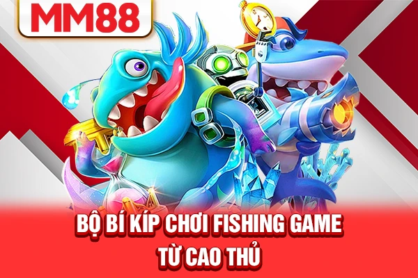 Bộ bí kíp chơi fishing game từ cao thủ