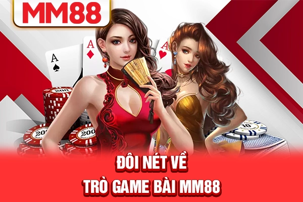 Đôi nét về trò game bài MM88