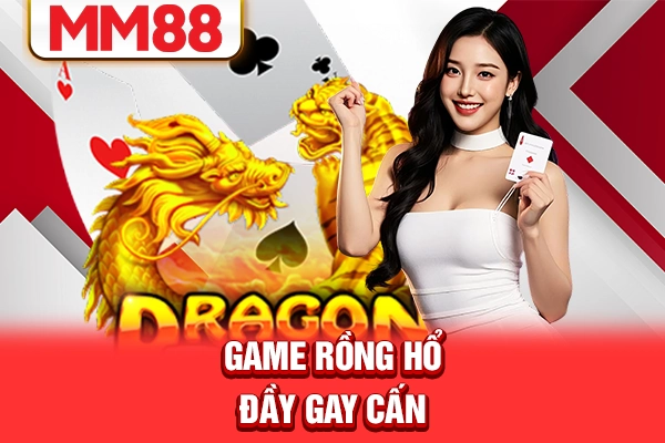 Game rồng hổ đầy gay cấn