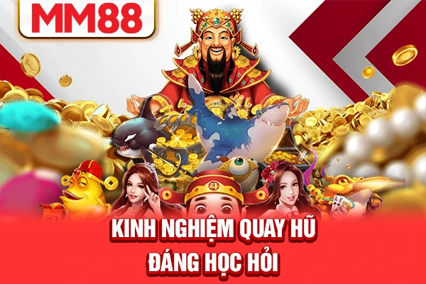 Kinh nghiệm quay hũ đáng học hỏi