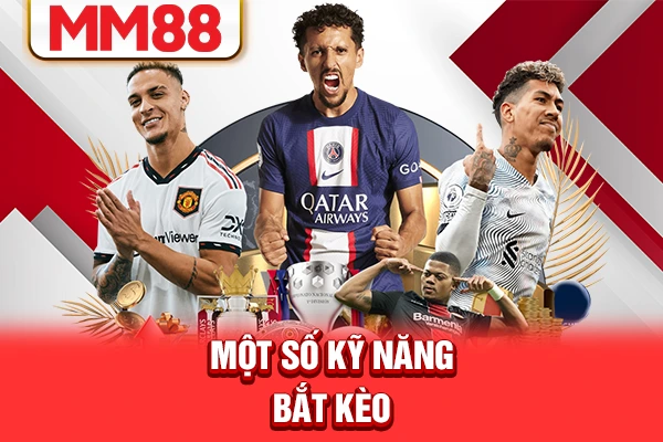 Một số kỹ năng bắt kèo