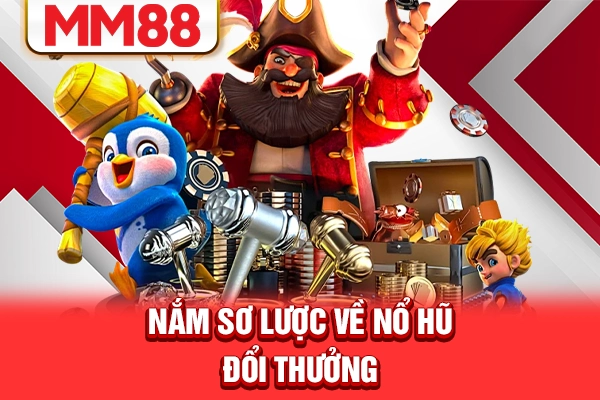 Nắm sơ lược về nổ hũ đổi thưởng