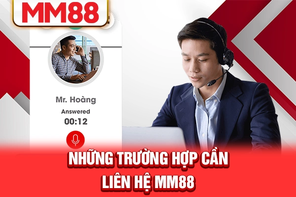 Những trường hợp cần liên hệ MM88