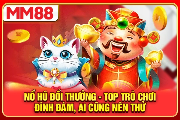 Nổ Hũ Đổi Thưởng - Top Trò TOP1 Đình Đám, Ai Cũng Nên Thử
