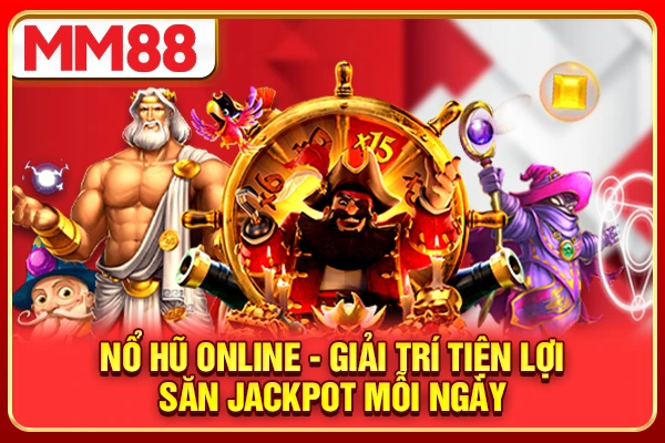 Nổ Hũ Online - Giải Trí Tiện Lợi, Săn Jackpot Mỗi Ngày 2026