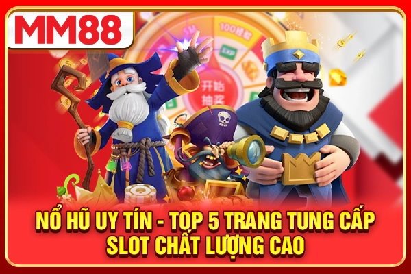 Nổ Hũ Uy Tín - Top 5 Trang Tung Cấp Slot Chất Lượng Cao