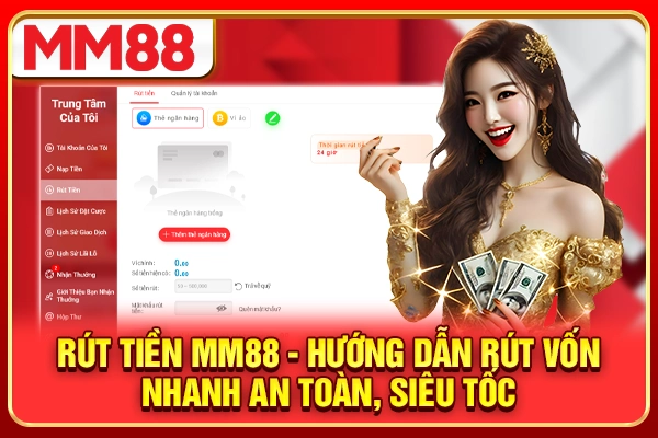 Rút Tiền MM88 - Hướng Dẫn Rút Vốn Nhanh An Toàn, Siêu Tốc