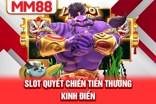 Slot Quyết chiến tiền thưởng kinh điển