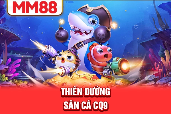 Thiên đường săn cá CQ9