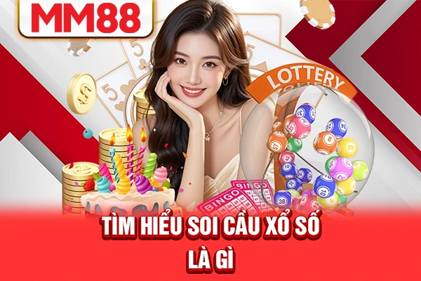 Tìm hiểu soi cầu xổ số là gì?