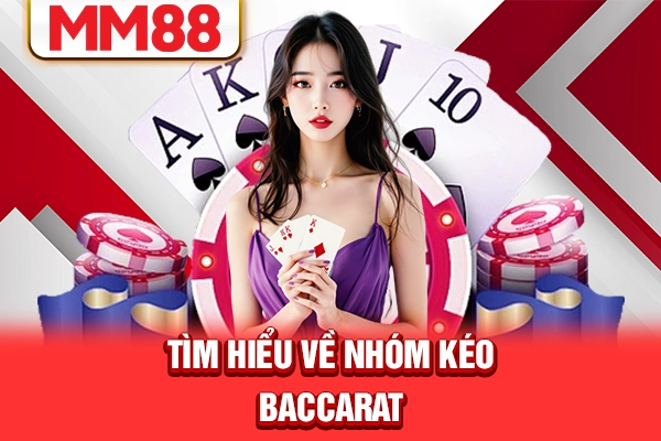 Tìm hiểu về nhóm kéo baccarat