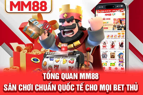 Tổng quan MM88 – Sân chơi chuẩn quốc tế cho mọi bet thủ