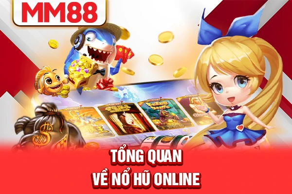 Tổng quan về nổ hũ online