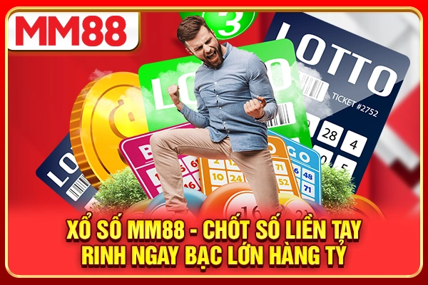 Xổ Số MM88 - Chốt Số Liền Tay, Rinh Ngay Bạc Lớn Hàng Tỷ
