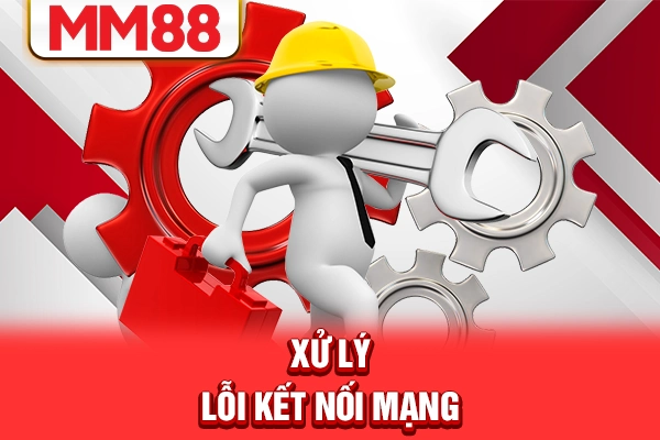 Xử lý lỗi kết nối mạng